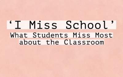 ‘I Miss School’ – What Students Miss Most about the Classroom