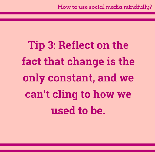 Graphic with mindfulness tip #3: Reflect on the fact that change is the only constant, and we can’t cling to how we used to be.